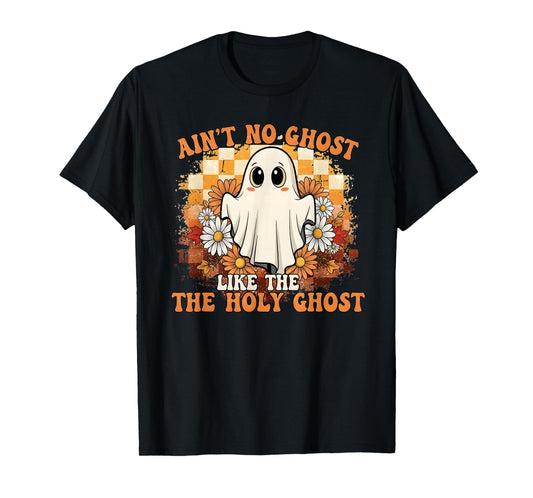 Ain't No Ghost Like The Holy Ghost T-Shirt