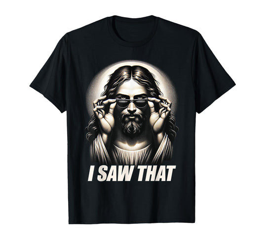 Funny Quote Jesus Meme I Saw That Christian T-Shirt