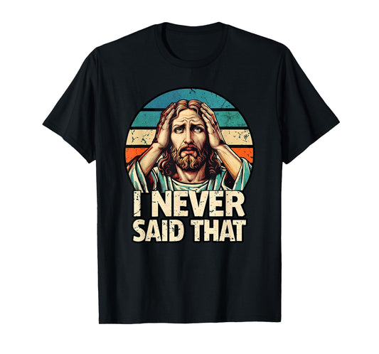 I Never Said That Jesus Meme Funny Christian God Religious T-Shirt