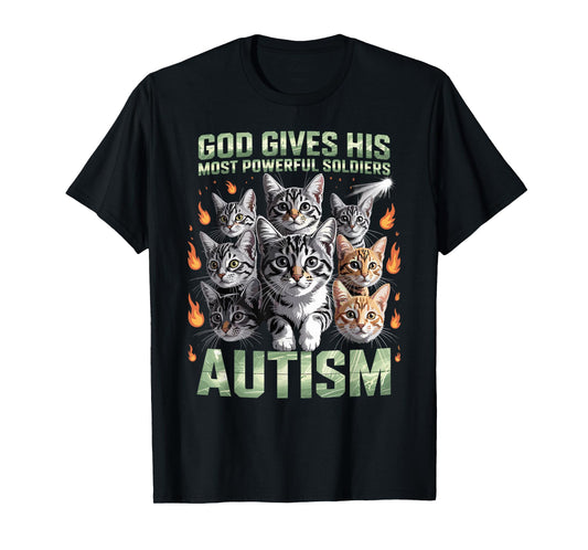 God Gives His Most Powerful Soldiers Autism Funny Cats Meme T-Shirt
