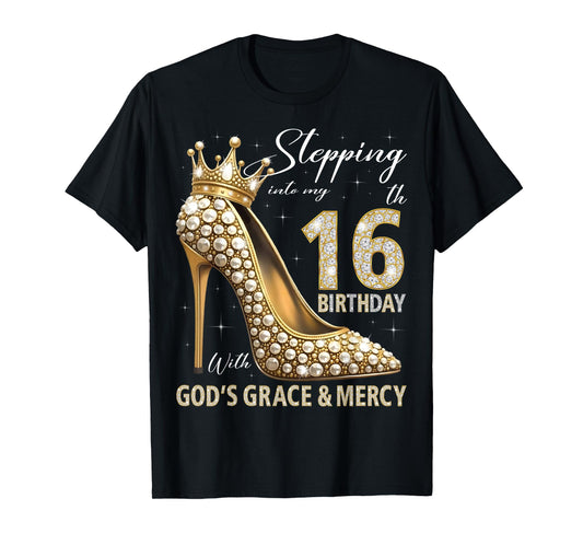 Stepping Into My 16th Birthday With God's Grace & Mercy T-Shirt