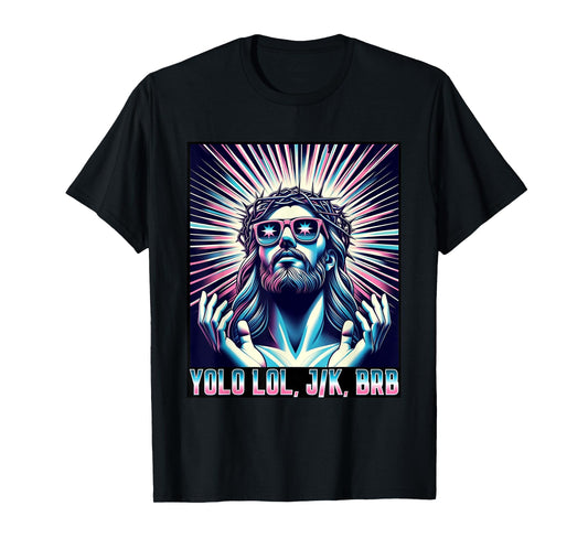 Funny Meme Quote Christian Humor YOLO LOL JK BRB Jesus T-Shirt