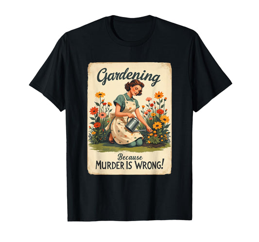 Gardening Because Murder Is Wrong Gardening Gardener Women T-Shirt