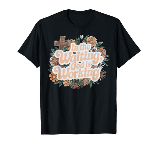 In The Waiting God Is Working Boho Foral Christian Girl T-Shirt
