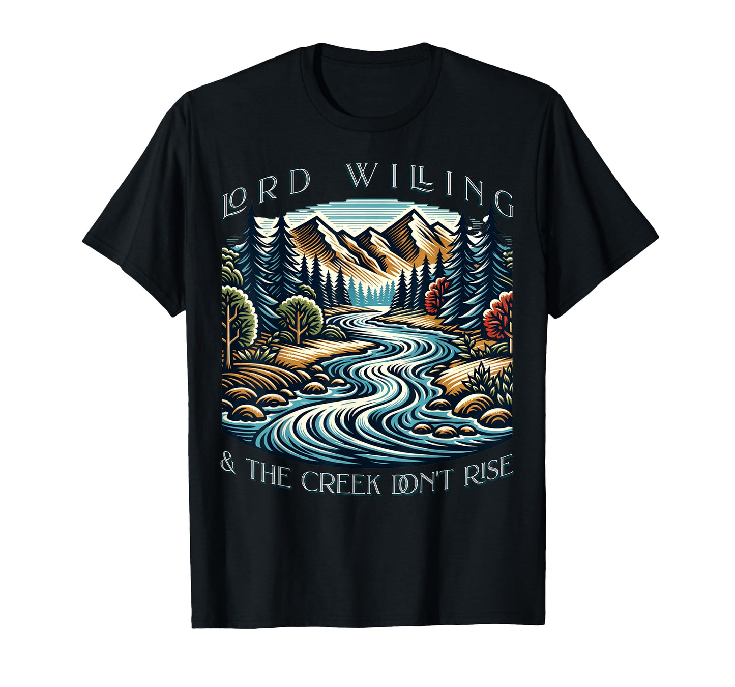 Lord Willing And The Creek Don't Rise T-Shirt