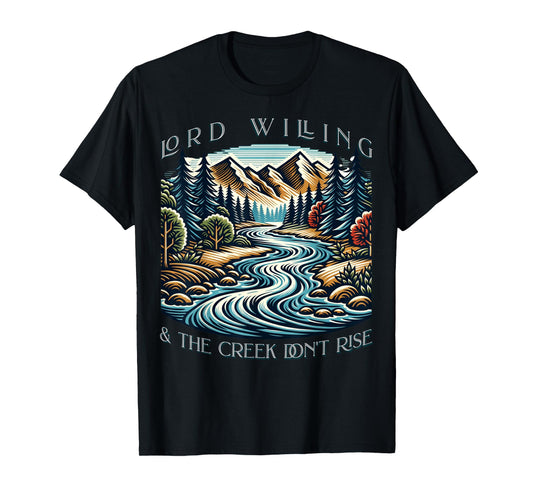 Lord Willing And The Creek Don't Rise T-Shirt