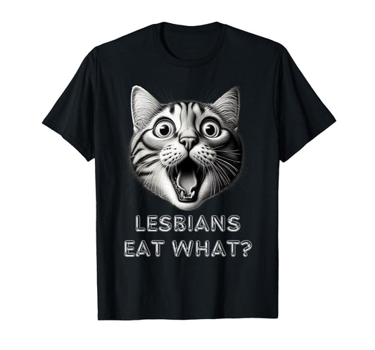 Shocked Cat Lesbians Eat What? Funny Lgbtq Design Gay Rude T-Shirt for Men Women