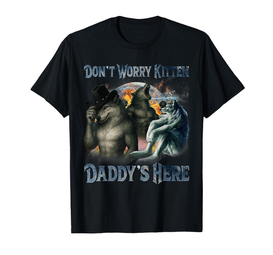 Don't Worry Kitten Daddy's here Funny Alpha Male Wolf Meme T-Shirt