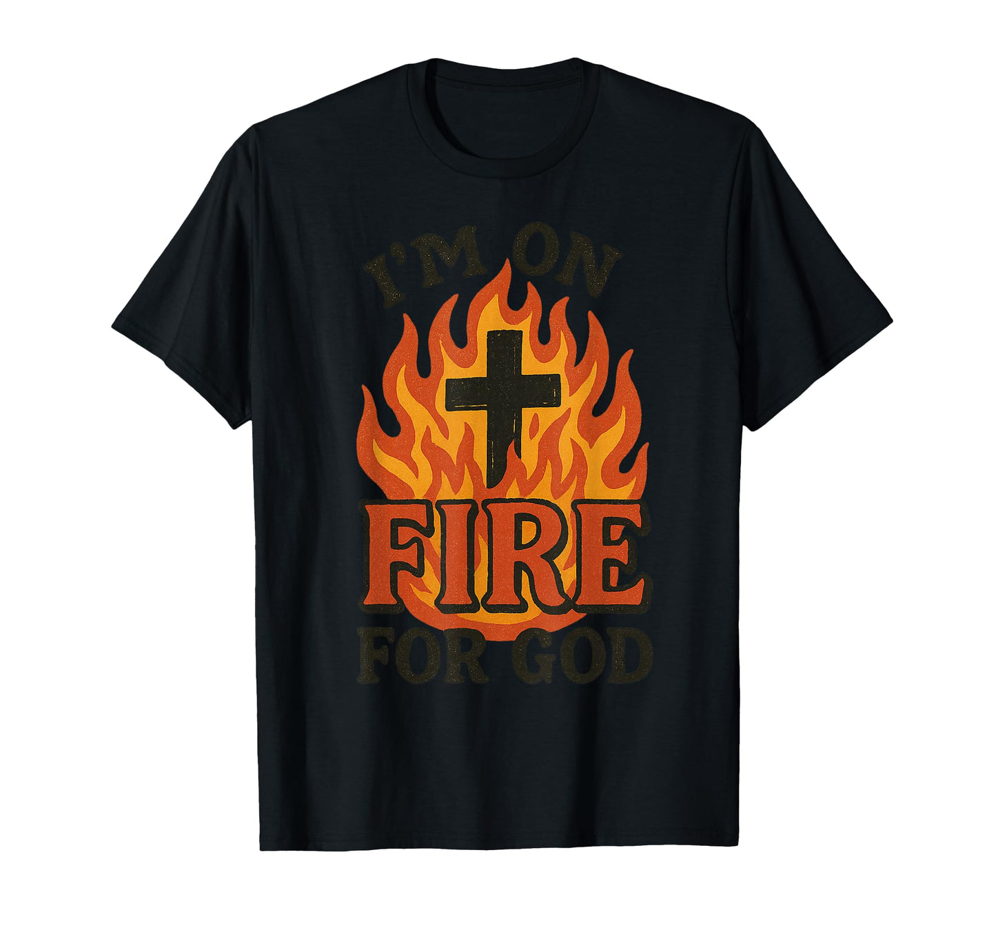 I'm On Fire For God Faith Prayer Grace Praise Bible Passion T-Shirt