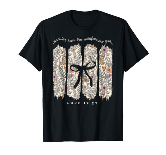 Consider How The Wildflowers Grow Jesus God Christian Bow T-Shirt