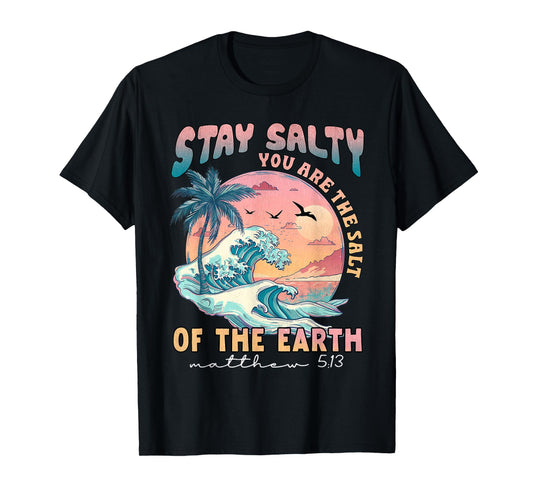 Stay Salt You Are The Salt Of The Earth God Bible Christian T-Shirt