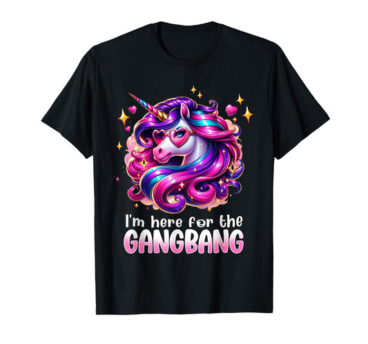 Funny Inappropriate Sex Humor Joke I'm Here For The Gangbang T-Shirt