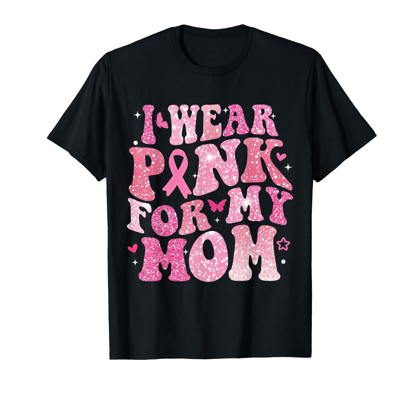 I Wear Pink for My Mom Breast Cancer Support Squad Men Women T-Shirt