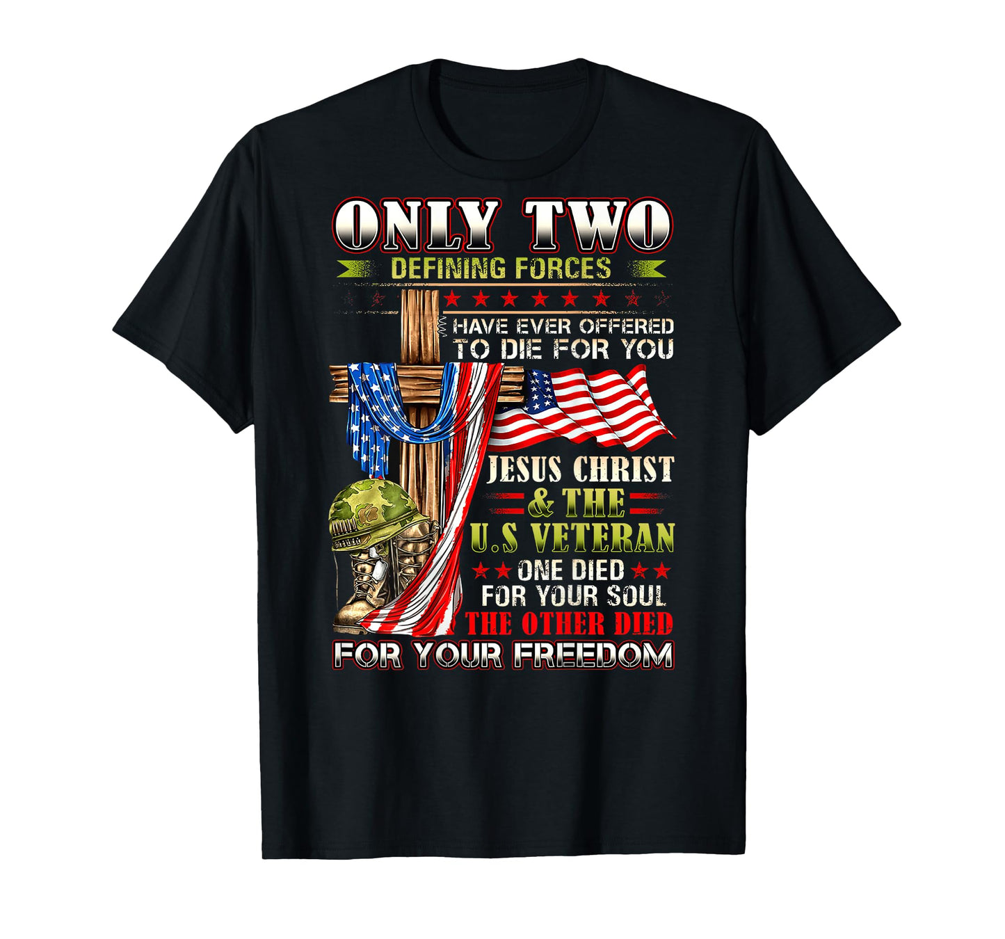 Only Two defining forces have ever offered to die for you T-Shirt