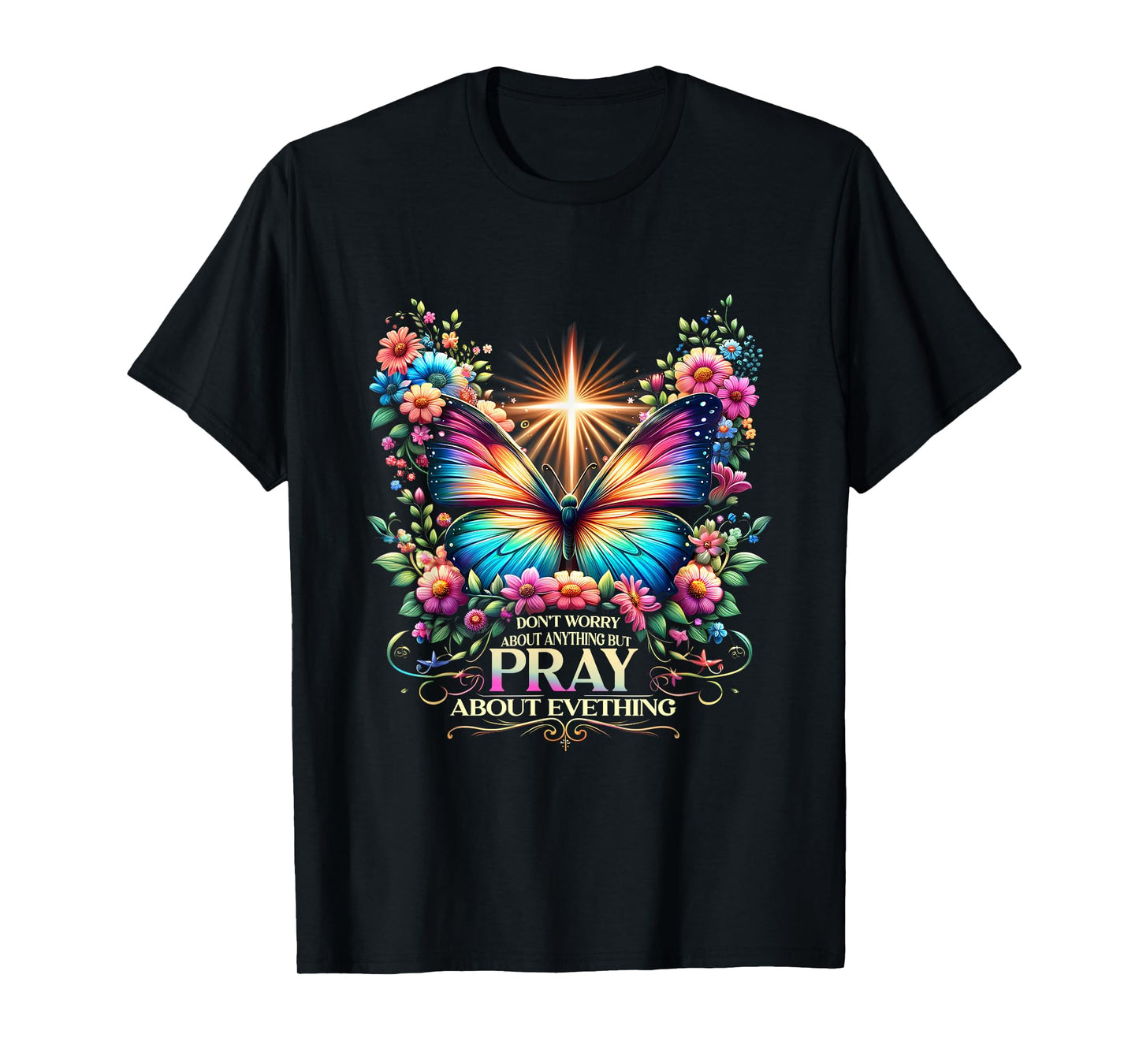 Don't Worry About Anything But Pray About Everything T-Shirt