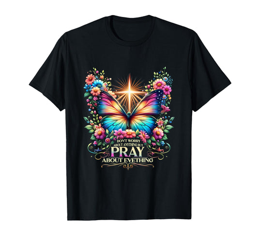 Don't Worry About Anything But Pray About Everything T-Shirt