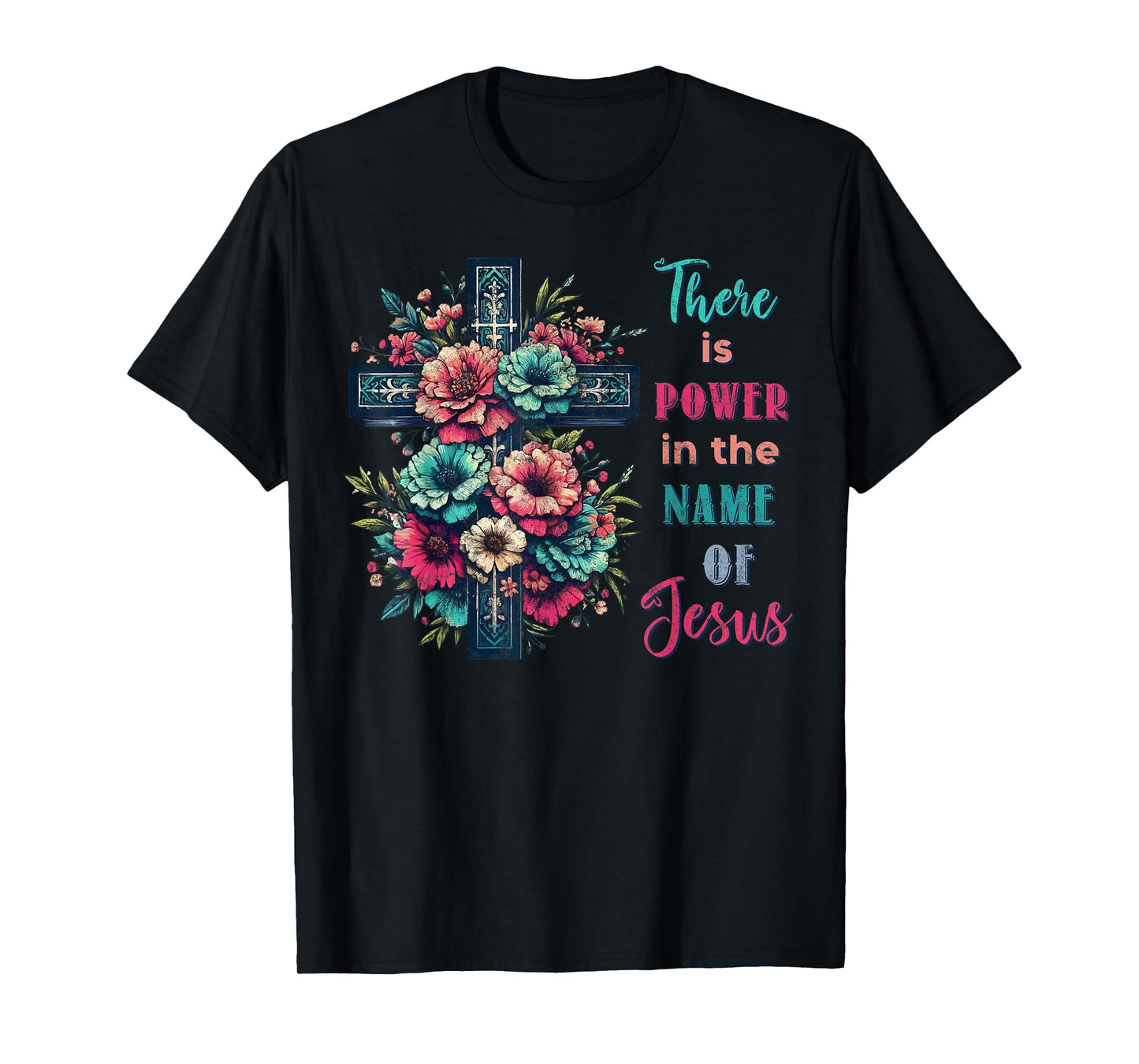 There is Power in The Name of Jesus Christian Cross Flowers T-Shirt