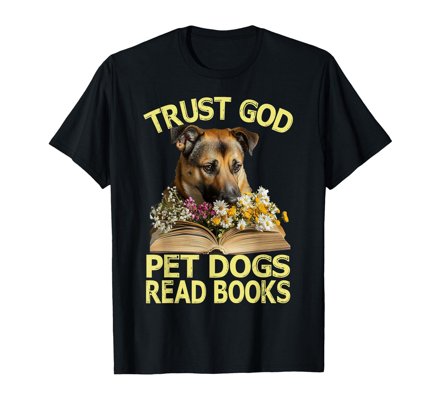 Trust God – Pet Dogs – Read Books Lovers Wildflowers T-Shirt