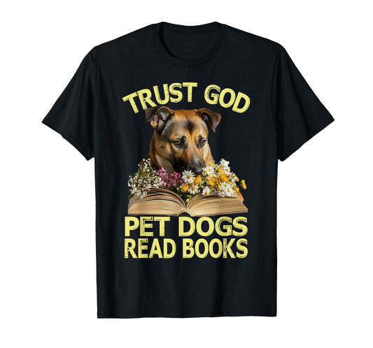 Trust God – Pet Dogs – Read Books Lovers Wildflowers T-Shirt