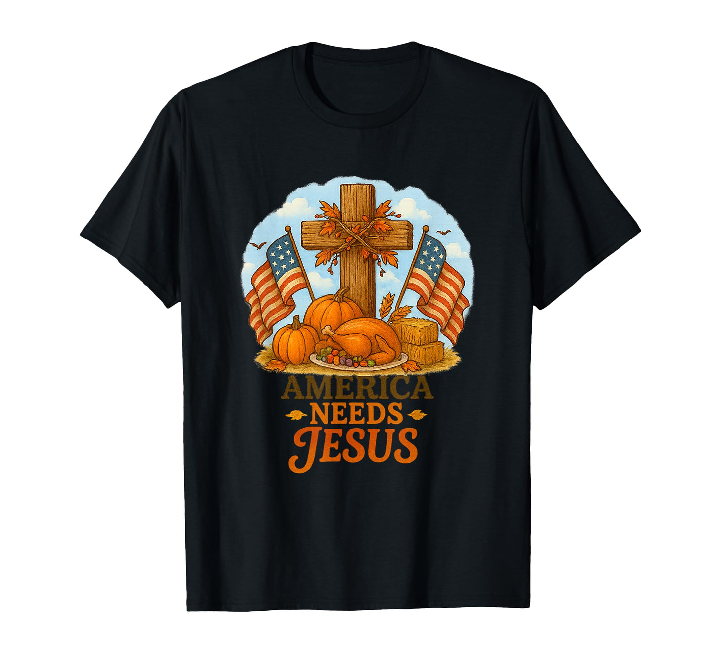 America Needs Jesus Patriotic Christians Funny Thanksgiving T-Shirt