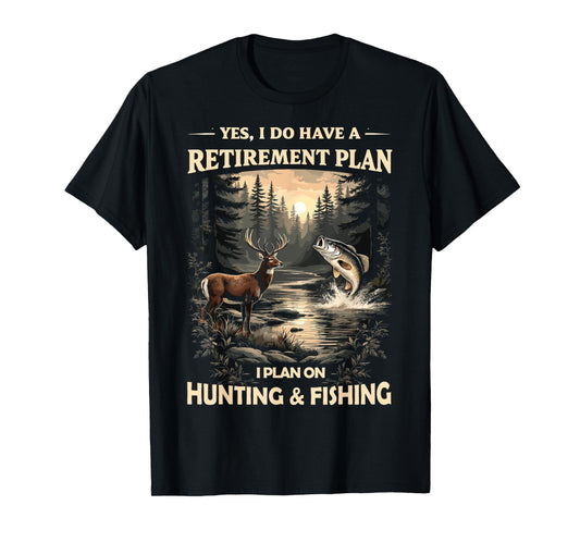 Retirement Plan on Hunting & Fishing Fisherman Hunter Dad T-Shirt