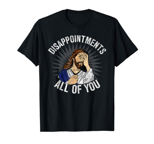 Disappointments All Of You God Meme Jesus Disappointed T-Shirt