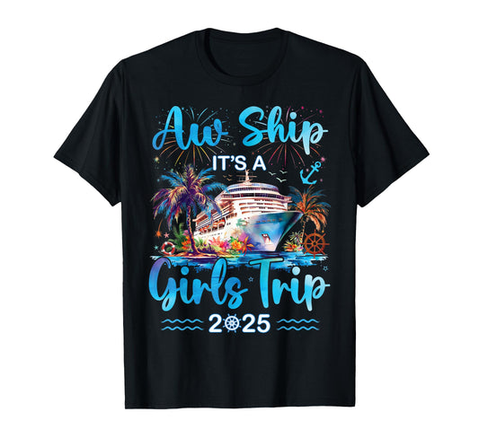 Aw Ship It's A Girls Trip 2025 Girl Cruise Vacation Trip T-Shirt
