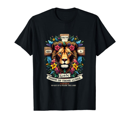 Jesus You've Got A Lion Inside Of Those Lungs Flower Lion T-Shirt