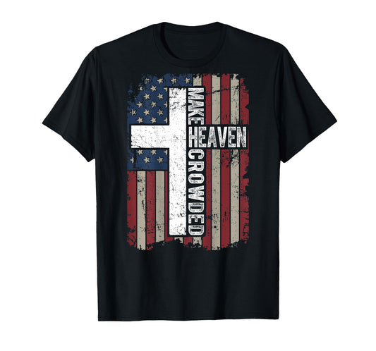 Make Heaven Crowded Christian Faith Cross USA Flag ON Back T-Shirt