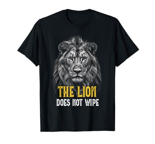 Lion does not wipe - Funny Lion Meme T-Shirt