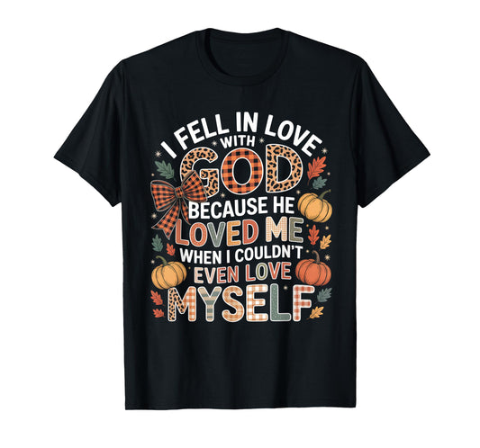 I Fell in Love God Faith Quote Fall Christian T-Shirt