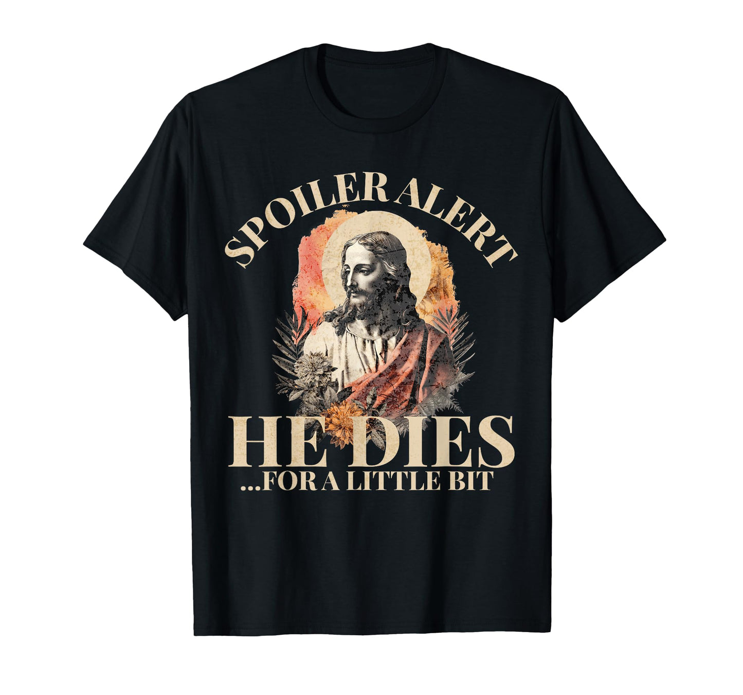 Spoiler Alert He Dies For A Little Bit, Jesus Christ, Easter T-Shirt