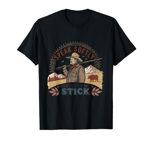 Speak Softly and Carry a Big Stick Quote President Roosevelt T-Shirt