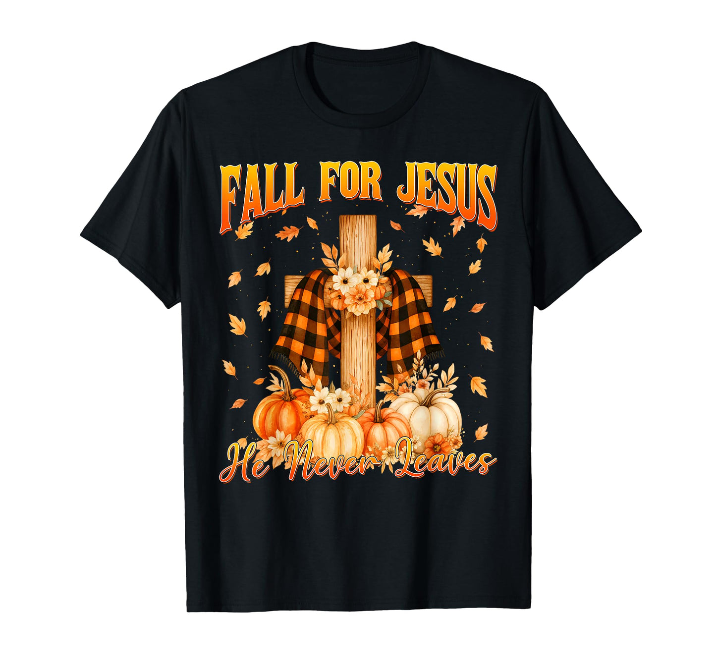 Fall for Jesus He Never Leaves Autumn Christian Men Women T-Shirt