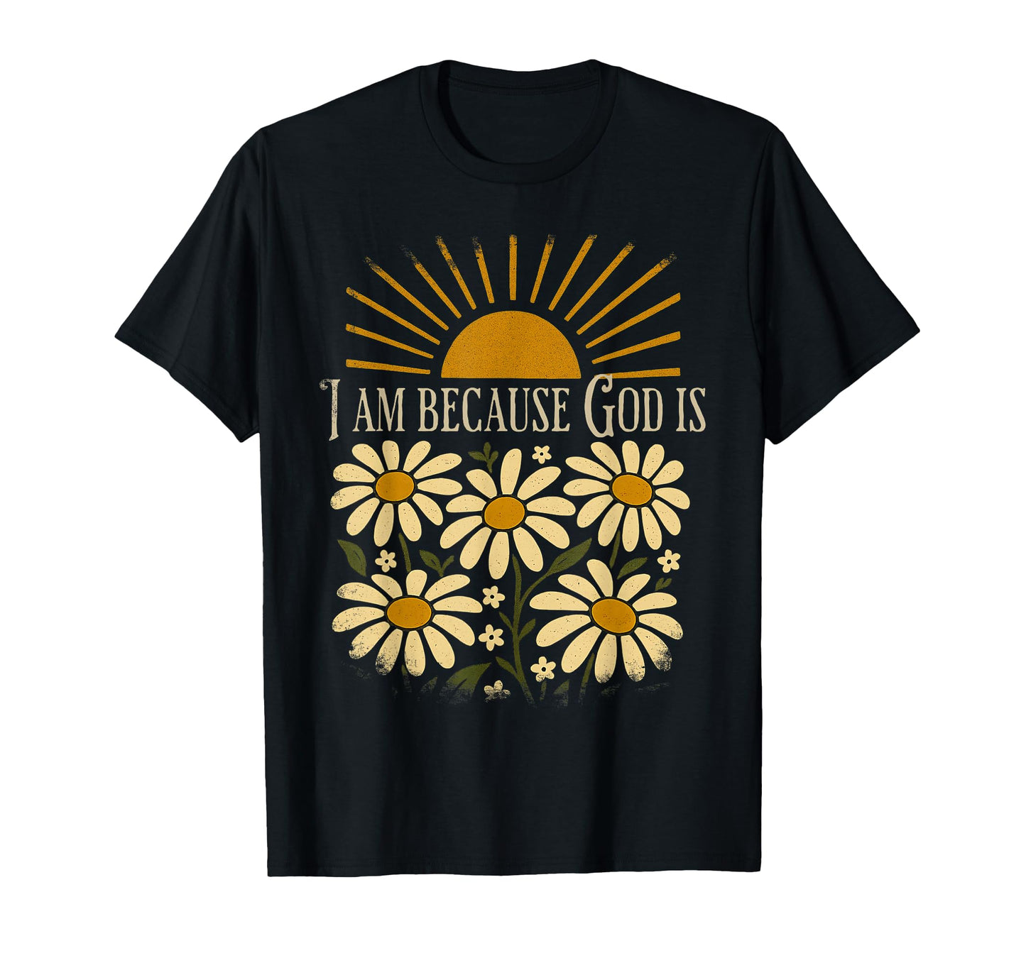 Christian Quote Boho Sun Floral Vintage I Am Because God is T-Shirt