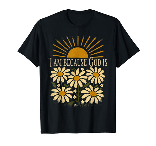 Christian Quote Boho Sun Floral Vintage I Am Because God is T-Shirt