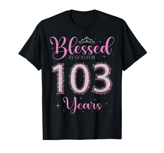 Blessed By God For 103 Years Old 103rd Birthday 103rd Bday T-Shirt