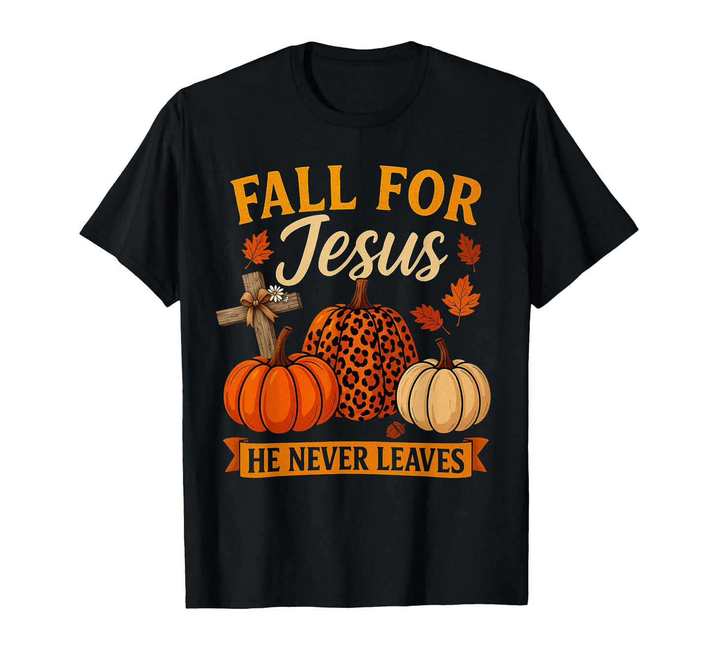 Fall for Jesus He Never Leaves Christian Faith Cross Pumpkin T-Shirt