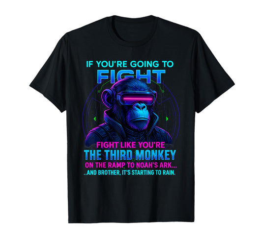 If You're Going to Fight Fight Like You're Third Monkey T-Shirt
