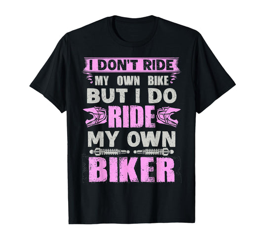I Don't Ride My Own Bike But I Do Ride Own Biker Girl Humor T-Shirt