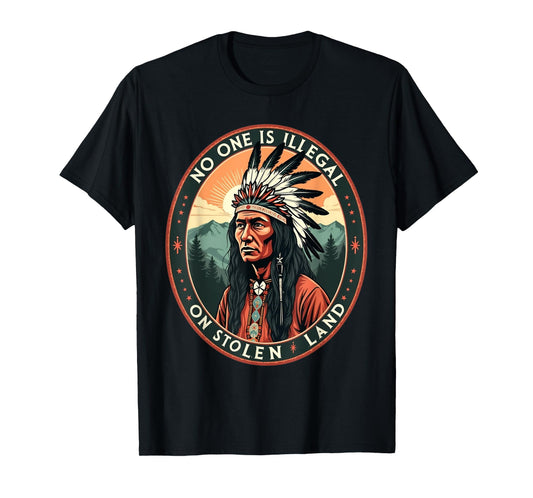 Native Americans No One Is Illegal on Stolen Land T-Shirt