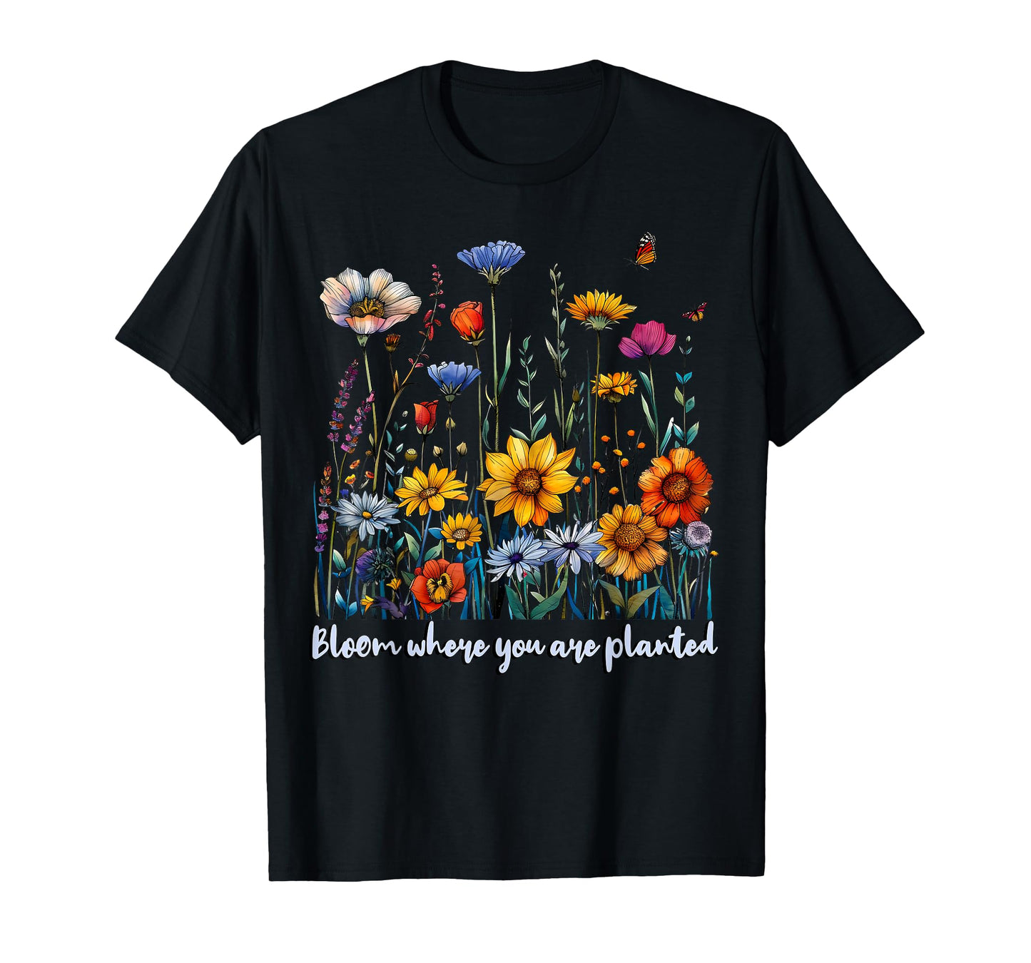 Bloom Where You Are Planted Wildflower Positive Quote T-Shirt