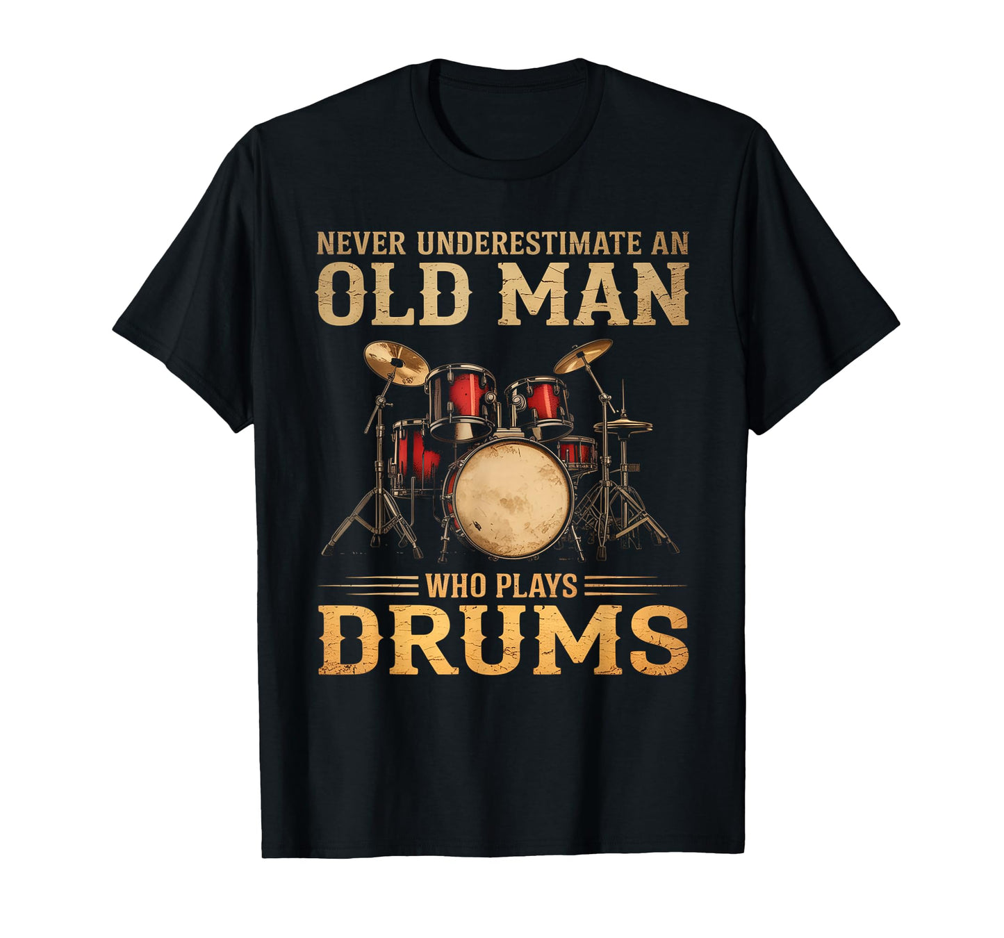 Never Underestimate An Old Man Who Plays Drums T-Shirt