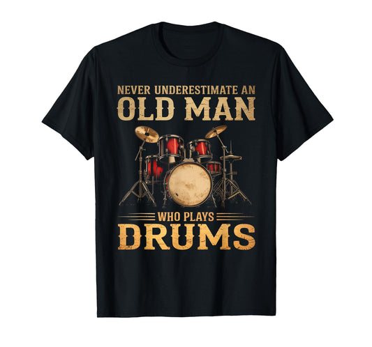 Never Underestimate An Old Man Who Plays Drums T-Shirt
