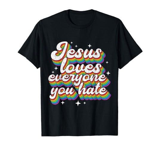 Jesus Loves Everyone You Hate LGBTQ Pride Flag Gay Vintage T-Shirt