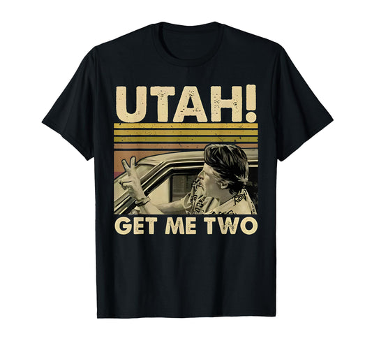 Utah Get Me Two Funny Vintage Quote Design T-Shirt