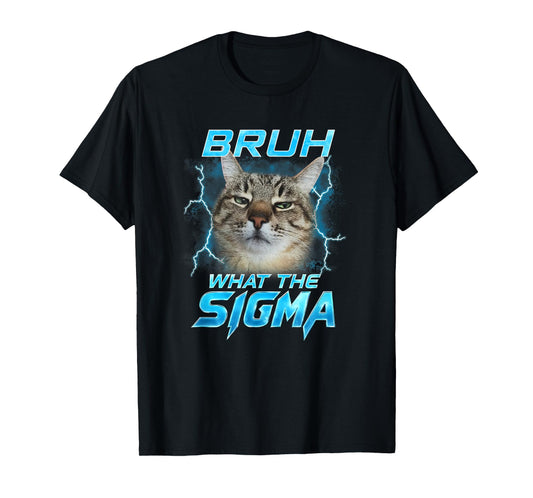 Bruh What The Sigma Funny Cats Lover Men Women Boy Girl Kids T-Shirt