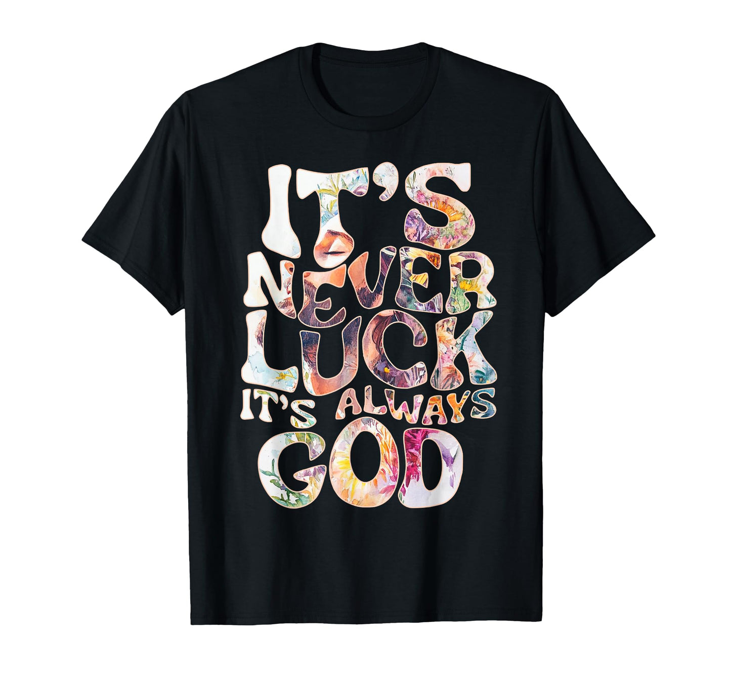 Its Never Luck Always God Faith Jesus Christian Womens Mens T-Shirt