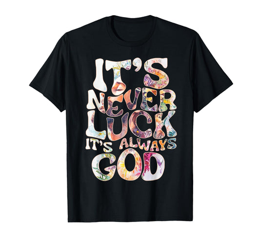 Its Never Luck Always God Faith Jesus Christian Womens Mens T-Shirt