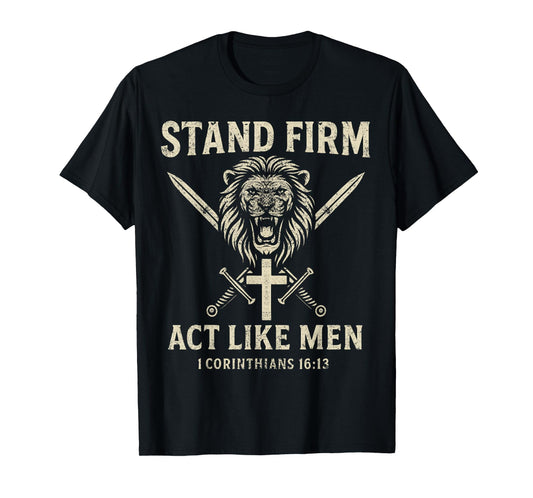 Stand Firm and Act Like Men Lion with Crossed Swords Manly T-Shirt